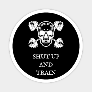 No Pain No Gain Shut Up and Train Magnet